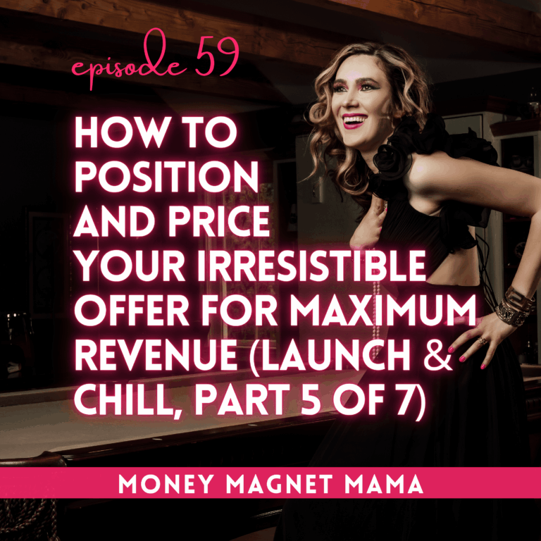 How to Position and Price your Irresistible Offer for Maximum Revenue (Part 5 of 7 of Launch & Chill: The Summer Series)