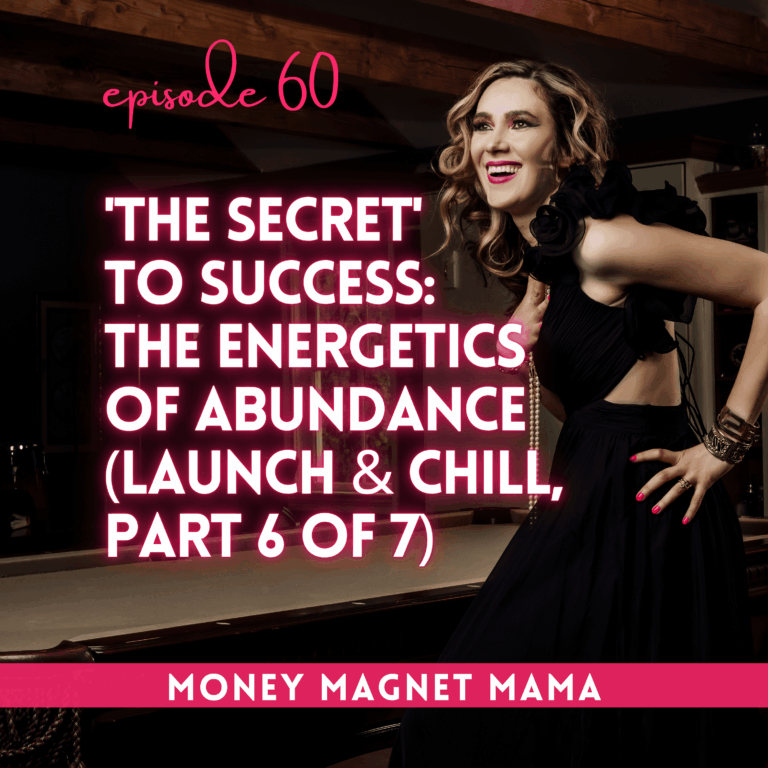 ‘The Secret’ to Success: The Energetics of Abundance (Part 6 of 7 of Launch & Chill: The Summer Series)