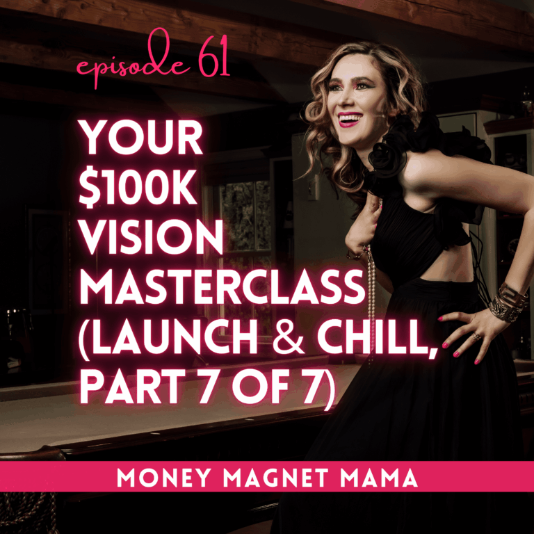Your $100K Vision Masterclass (Part 7 of 7 of Launch & Chill: The Summer Series)