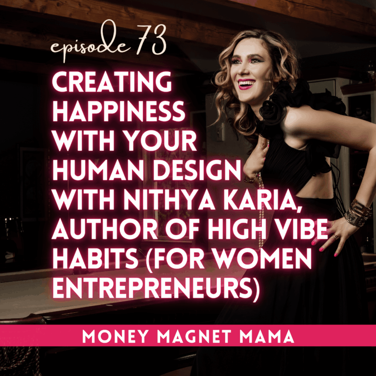 Creating Happiness with Your Human Design with Nithya Karia, Author of High Vibe Habits (for Women Entrepreneurs)