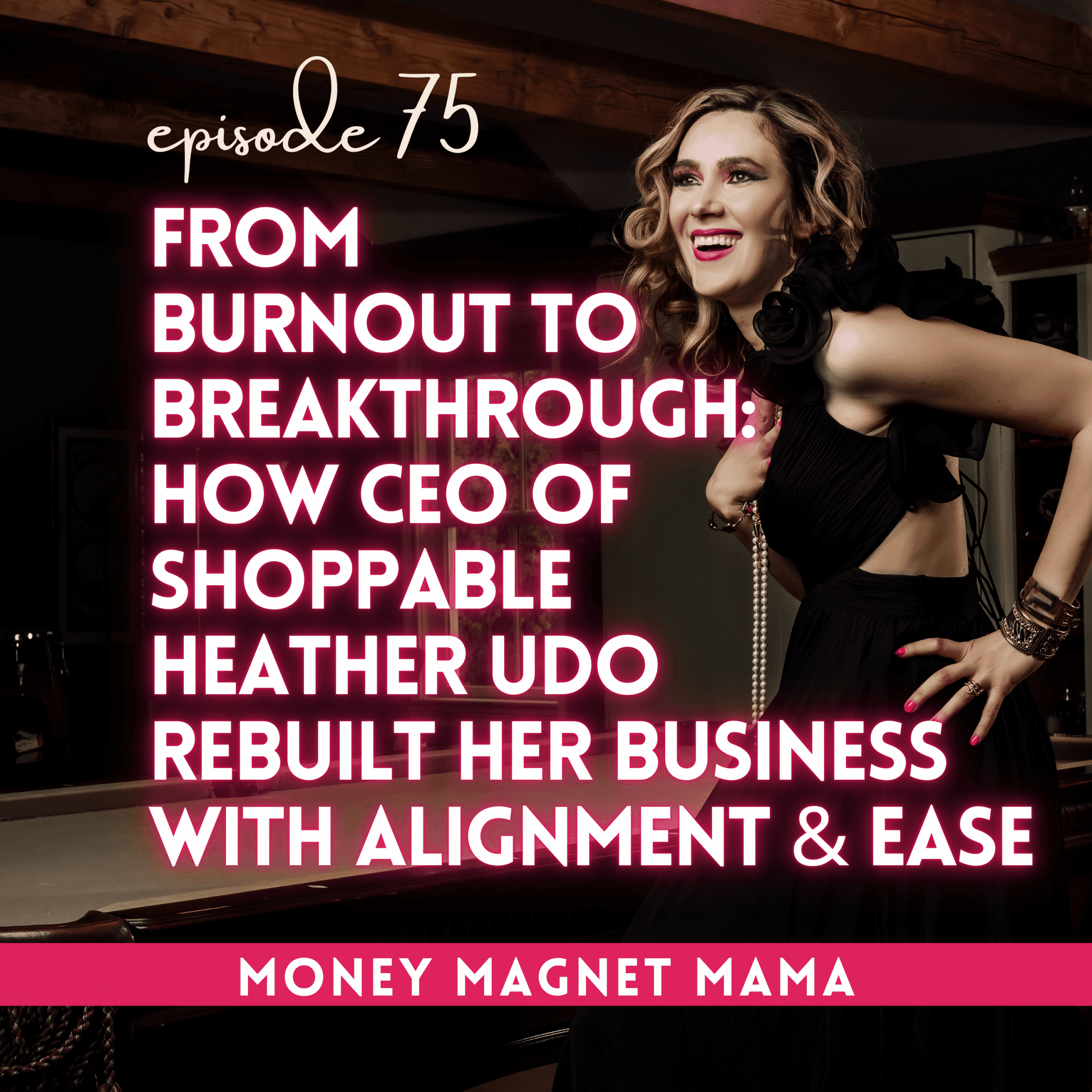 From Burnout to Breakthrough: How CEO of Shoppable Heather Udo Rebuilt Her Business with Alignment & Ease